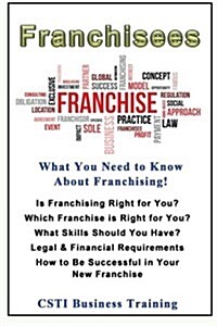 Franchisees: What You Need to Know about Franchising (Paperback)