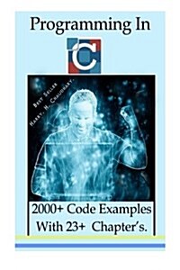 Programming in C: 2000+ Code Examples with 23+ Chapters. (Paperback)