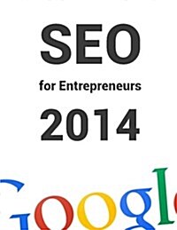 Seo for Entrepreneurs 2014: All You Need to Know about Seo in 1 Book! (Paperback)