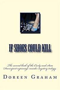 If Shoes Could Kill: The Second Book of the Carly and Sam Davenport Espionage Murder Mystery Trilogy. (Paperback)