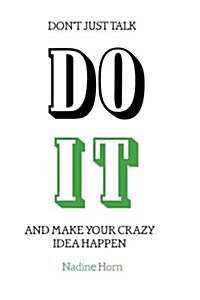 Dont Just Talk, Do It!: And Make Your Crazy Idea Happen (Paperback)