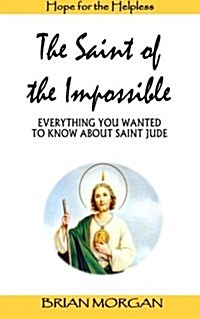 The Saint of the Impossible: Everything You Wanted to Know about Saint Jude (Paperback)