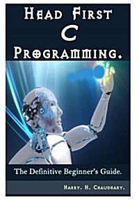 Head First C Programming: The Definitive Beginners Guide. (Paperback)