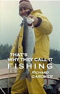 Thats Why They Call It Fishing (Paperback)