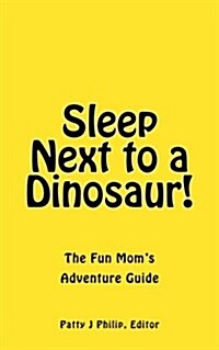 Sleep Next to a Dinosaur!: Fun Things to Do with Kids (Paperback)