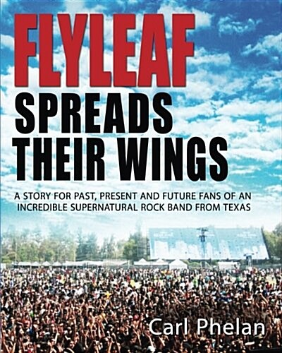 Flyleaf Spreads Their Wings: The Story of a Supernatural Rock Band from Texas (Paperback)