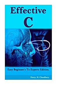Effective C: : Easy Beginners To Experts Edition. (Paperback)