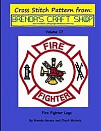 Fire Fighter LOGO - Cross Stitch Pattern from Brendas Craft Shop - Volume 17: Cross Stitch Pattern from Brendas Craft Shop (Paperback)