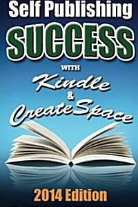 Self Publishing Success with Kindle & Createspace (Paperback)