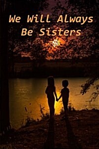 We Will Always Be Sisters (Paperback)