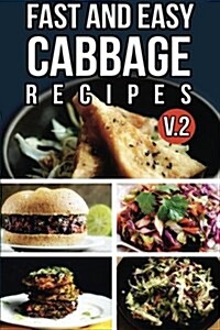 Fast and Easy Cabbage Recipes V. 2 (Paperback)