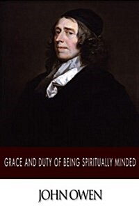 Grace and Duty of Being Spiritually Minded (Paperback)