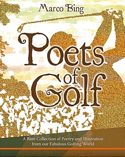 Poets of Golf: A Rare Collection of Poetry and Illustration from Our Fabulous Golfing World (Paperback)