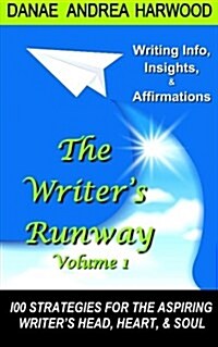 The Writers Runway Vol. 1: Info, Insights, & Affirmations. 100 Strategies for the Aspiring Writers Head, Heart, & Soul. (Paperback)