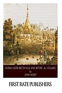 Burma Under British Rule and Before: All Volumes (Paperback)