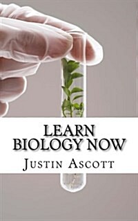 Learn Biology Now: Biology for the Person Who Has Never Understood Science! (Paperback)