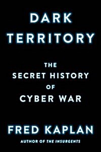 Dark Territory: The Secret History of Cyber War (Paperback)