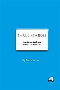 Email Like a Boss: How to Win Deals and Cover Your Posterior (Paperback)