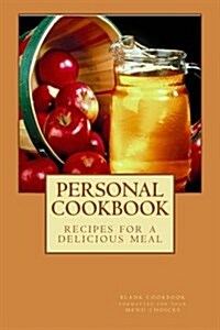 Personal Cookbook Recipes for a Delicious Meal: Blank Cookbook Formatted for Your Menu Choices (Paperback)