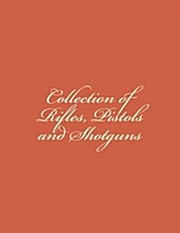 Collection of Rifles, Pistols and Shotguns (Paperback)