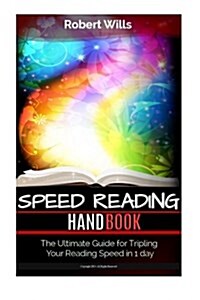 Speed Reading Handbook: The Ultimate Guide for Tripling Your Reading Speed in 1 Day (Paperback)