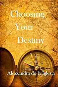 Choosing Your Destiny (Paperback)