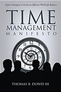 Time Management Manifesto: Expert Strategies to Create an Effective Work/Life Balance (Paperback)