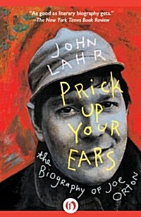 Prick Up Your Ears: The Biography of Joe Orton (Paperback)