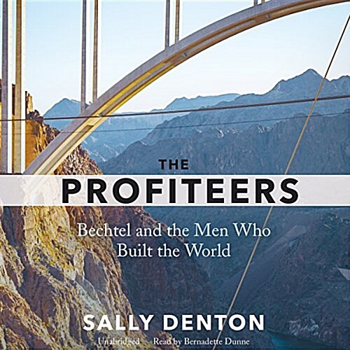 The Profiteers Lib/E: Bechtel and the Men Who Built the World (Audio CD)