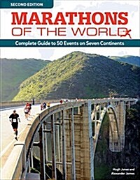 Marathons of the World, Updated Edition: Complete Guide to More Than 50 Events on Seven Continents (Paperback, Updated and Rev)