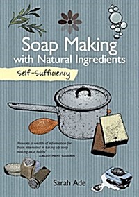 Self-Sufficiency: Soap Making with Natural Ingredients (Paperback)