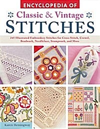 Encyclopedia of Classic & Vintage Stitches: 245 Illustrated Embroidery Stitches for Cross Stitch, Crewel, Beadwork, Needlelace, Stumpwork, and More (Paperback)