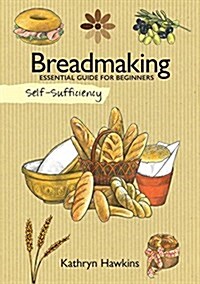 Self-Sufficiency: Breadmaking: Essential Guide for Beginners (Paperback)