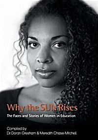 Why the Sun Rises: The Faces and Stories of Women in Education (Hardcover)