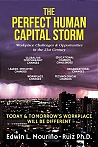 The Perfect Human Capital Storm: Workplace Challenges & Opportunities in the 21st Century (Paperback)