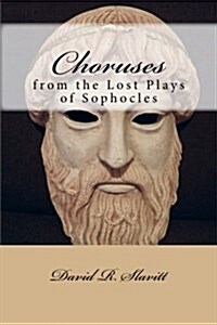 Choruses from the Lost Plays of Sophocles (Paperback)