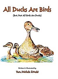All Ducks Are Birds: But, Not All Birds Are Ducks (Hardcover)