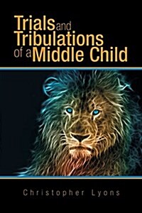 Trials and Tribulations of a Middle Child (Paperback)