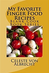 My Favorite Finger Food Recipes: Blank Cook Book Series (Paperback)