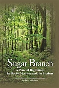 Sugar Branch: A Place of Beginnings for Rachel Morrison and Her Brothers (Paperback)