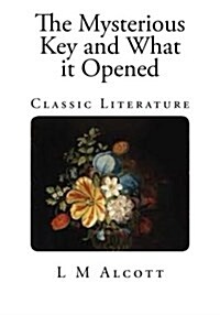 The Mysterious Key and What It Opened: Classic Literature (Paperback)