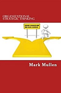 Organizational Strategic Thinking: A Practical Guide to Embedding Strategic Thinking Into Your Employees Every Day Decision Making (Paperback)