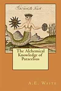 The Alchemical Knowledge of Paracelsus (Paperback)