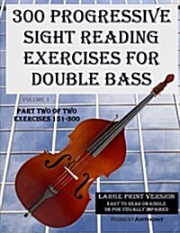 300 Progressive Sight Reading Exercises for Double Bass Large Print Version: Part Two of Two, Exercises 151-300 (Paperback)