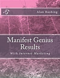 Manifest Genius Results: With Internet Marketing (Paperback)
