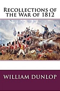 Recollections of the War of 1812 (Paperback)