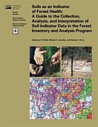 Soils as an Indicator of Forest Health: A Guide to the Collection, Analysis, and Interpretation of Soil Indicator Data in the Forest Inventory and Ana (Paperback)