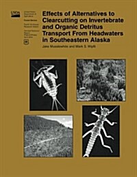 Effects of Alternatives to Clearcutting on Invertebrate and Organic Detritus Transport from Headwaters in Southeastern Alaska (Paperback)