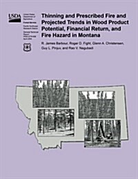 Thinning and Prescribed Fire and Projected Trends in Wood Product Potential, Financial Return, and Fire Hazard in Montana (Paperback)