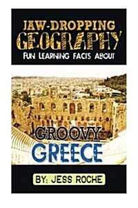 Jaw-Dropping Geography: Fun Learning Facts about Groovy Greece: Illustrated Fun Learning for Kids (Paperback)